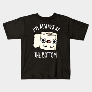 I'm Always At The Bottom Funny Toilet Paper Pun Kids T-Shirt